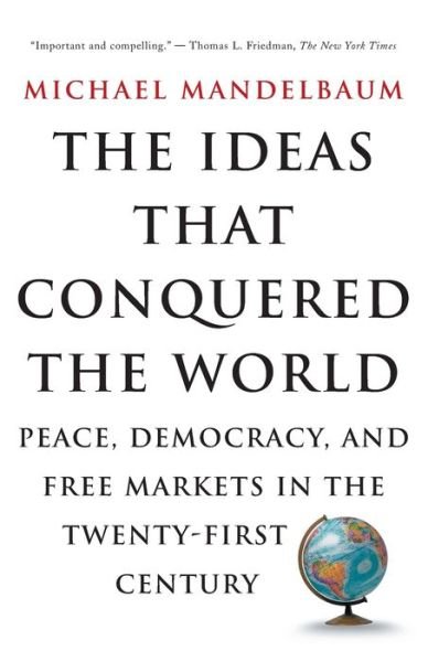 Cover for Michael Mandelbaum · The Ideas That Conquered The World: Peace, Democracy, And Free Markets In The Twenty-first Century (Paperback Book) [New edition] (2004)