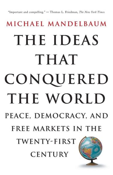 The Ideas That Conquered The World: Peace, Democracy, And Free Markets In The Twenty-first Century - Michael Mandelbaum - Books - PublicAffairs,U.S. - 9781586482060 - January 8, 2004