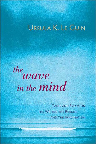 Cover for Ursula K. Le Guin · The Wave in the Mind: Talks and Essays on the Writer, the Reader, and the Imagination (Paperback Book) (2004)