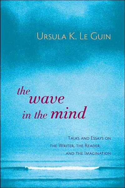 Cover for Ursula K. Le Guin · The Wave in the Mind: Talks and Essays on the Writer, the Reader, and the Imagination (Paperback Bog) (2004)