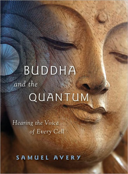 Cover for Samuel Avery · Buddha &amp; the Quantum: Hearing the Voice of Every Cell (Paperback Book) (2011)