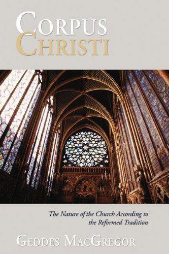 Cover for Geddes Macgregor · Corpus Christi: the Nature of the Church According to the Reformed Tradition (Paperback Book) (2004)