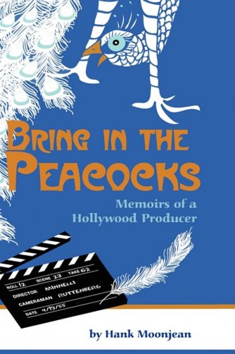 Cover for Hank Moonjean · Bring in the Peacocks: Memoirs of a Hollywood Producer (Hardcover Book) (2008)