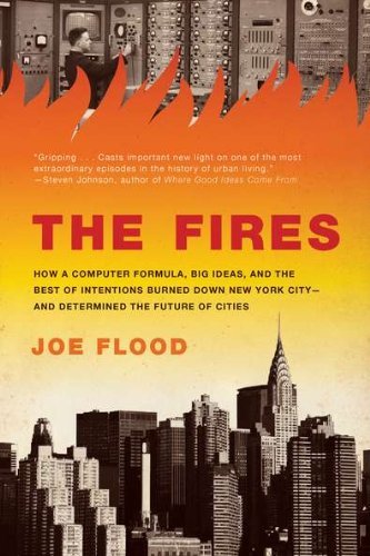 Cover for Joe Flood · The Fires: How a Computer Formula, Big Ideas, and the Best of Intentions Burned Down New York City--and Determined the Future of Cities (Pocketbok) [Reprint edition] (2011)