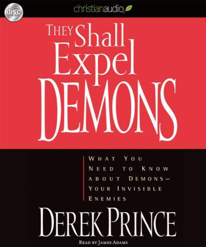 Cover for Derek Prince · They Shall Expel Demons: What You Need to Know About Demons - Your Invisible Enemies (Audiobook (CD)) [Unabridged edition] (2010)