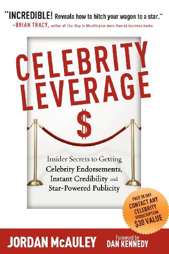 Cover for Jordan McAuley · Celebrity Leverage: Insider Secrets to Getting Celebrity Endorsements, Instant Credibility and Star-Powered Publicity, or How to Make Your Business - Plus Yourself - Rich and Famous (Paperback Book) (2010)