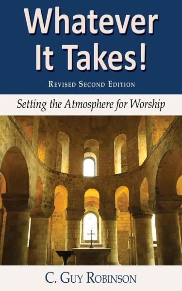 Cover for C. Guy Robinson · Whatever It Takes! Setting the Atmosphere for Worship (Paperback Book) (2008)