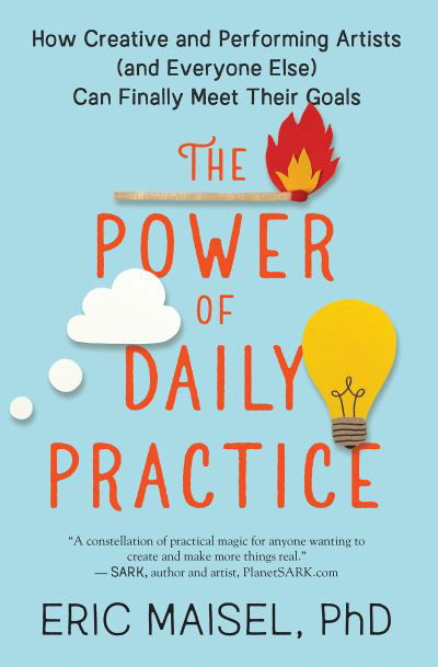 Cover for Eric Maisel · The Power of Daily Practice: How Creative and Performing Artists (and Everyone Else) Can Finally Meet Their Goals (Taschenbuch) (2020)
