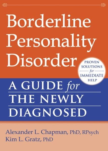 Borderline Personality Disorder: A Guide for the Newly Diagnosed - New Harbinger Guides for the Newly Diagnosed - Alexander L. Chapman - Books - New Harbinger Publications - 9781608827060 - December 19, 2013