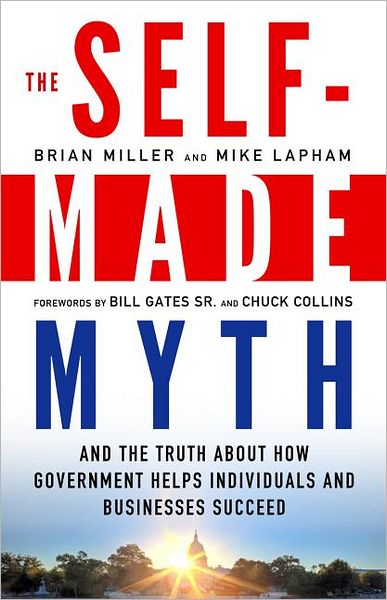 Cover for Brian Miller · The Self-Made Myth: And the Truth About How Government Helps Individuals and Businesses Succeed (Paperback Book) (2012)