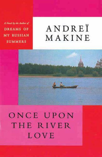 Cover for Andreï Makine · Once Upon the River Love: a Novel (Paperback Book) [Reprint edition] (2013)