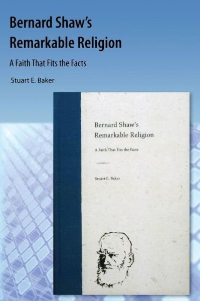 Cover for Stuart E. Baker · Bernard Shaw's Remarkable Religion: A Faith That Fits the Facts (Paperback Book) (2009)