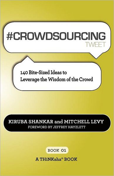 # CROWDSOURCING tweet Book01: 140 Bite-Sized Ideas to Leverage the Wisdom of the Crowd - Kiruba Shankar - Books - Thinkaha - 9781616990060 - November 11, 2011