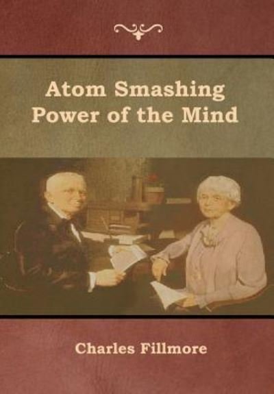 Cover for Charles Fillmore · Atom Smashing Power of the Mind (Inbunden Bok) (2019)
