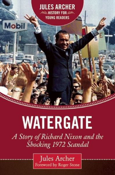 Cover for Jules Archer · Watergate: A Story of Richard Nixon and the Shocking 1972 Scandal - Jules Archer History for Young Readers (Hardcover Book) [Revised edition] (2015)