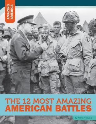 Cover for Anita Yasuda · The 12 Most Amazing American Battles (Hardcover Book) (2015)