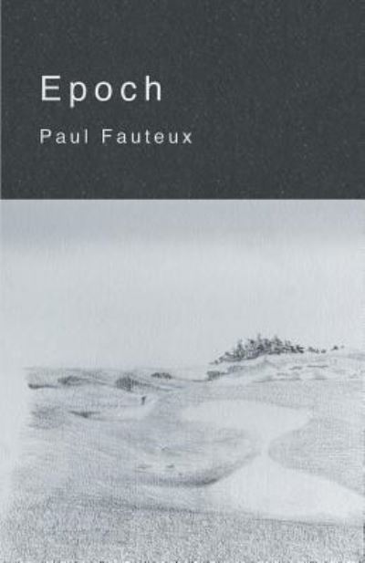 Epoch - Paul Fauteux - Books - Finishing Line Press - 9781635346060 - July 27, 2018