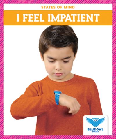 I Feel Impatient - Stephanie Finne - Books - Blue Owl Books - 9781636901060 - August 1, 2021