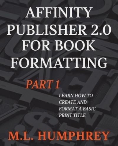 Cover for M. L. Humphrey · Affinity Publisher 2.0 for Book Formatting Part 1 (Book) (2023)
