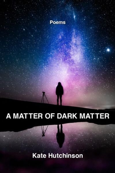 Cover for Kate Hutchinson · Matter of Dark Matter (Book) (2022)