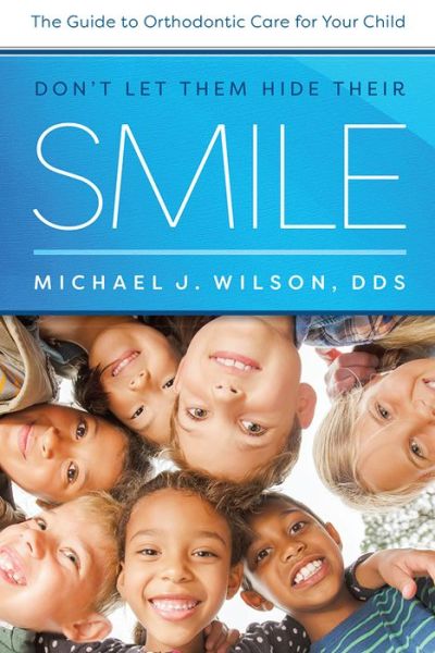 Don't Let Them Hide Their Smile - MR Michael J Wilson - Books - Advantage Media Group - 9781642250060 - February 16, 2018