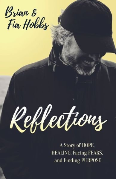 Cover for Brian Hobbs · Reflections: A Story of Hope, Healing, Facing Fears, and Finding Purpose (Paperback Bog) (2020)