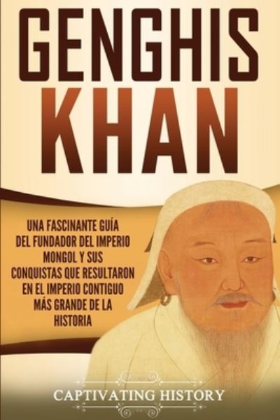 Genghis Khan - Captivating History - Books - Captivating History - 9781647482060 - December 25, 2019