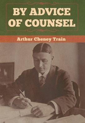 Cover for Arthur Cheney Train · By Advice of Counsel (Hardcover Book) (2020)