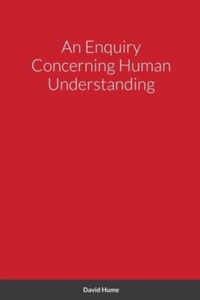 An Enquiry Concerning Human Understanding - David Hume - Książki - Lulu.com - 9781667112060 - 7 maja 2021