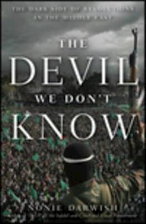 Cover for Nonie Darwish · The Devil We Don't Know: the Dark Side of Revolutions in the Middle East (Hardcover Book) (2012)