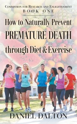 Cover for Daniel Dalton · How to Naturally Prevent Premature Death through Diet &amp; Exercise (Paperback Book) (2021)