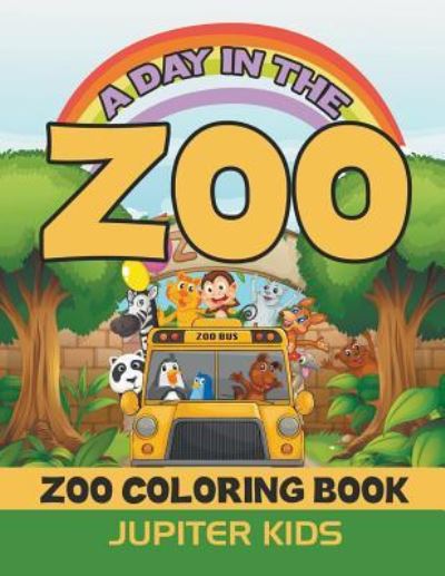 Cover for Jupiter Kids · A Day In The Zoo: Zoo Coloring Book (Paperback Book) (2016)