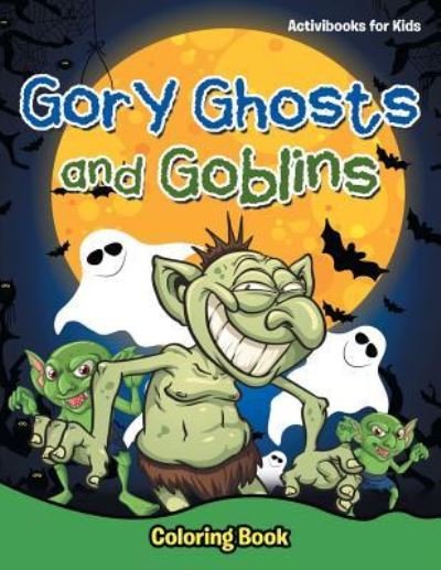 Cover for Activibooks For Kids · Gory Ghosts and Goblins (Paperback Book) (2016)