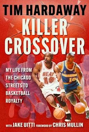Killer Crossover: My Life from the Chicago Streets to Basketball Royalty - Tim Hardaway - Books - Sports Publishing LLC - 9781683585060 - November 20, 2025