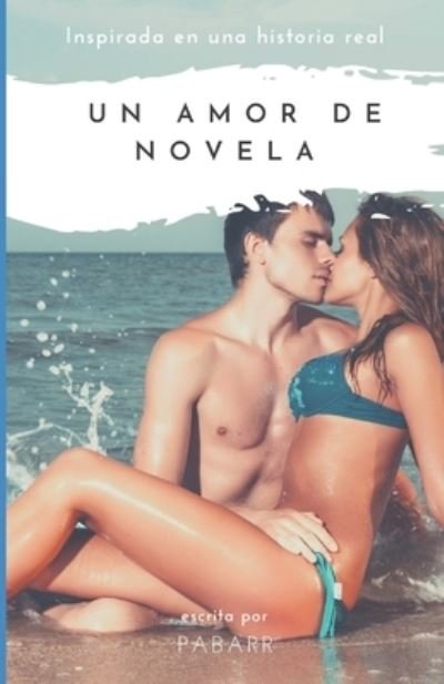 Un Amor de Novela - Pa Barr Pabarr - Boeken - Independently Published - 9781693852060 - 16 februari 2020