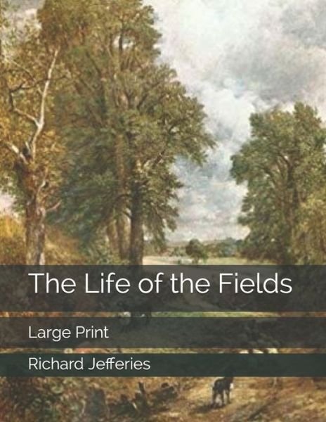 Cover for Richard Jefferies · The Life of the Fields: Large Print (Paperback Book) (2019)