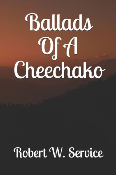 Ballads Of A Cheechako - Robert W Service - Książki - Independently Published - 9781700967060 - 19 października 2019