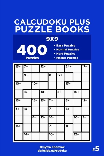 Cover for Dart Veider · Calcudoku Plus Puzzle Books - 400 Easy to Master Puzzles 9x9 (Volume 5) (Paperback Book) (2019)