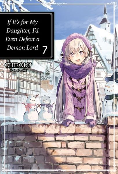 Cover for Chirolu · If It's for My Daughter, I'd Even Defeat a Demon Lord: Volume 7: Volume 7 - If It's for My Daughter, I'd Even Defeat a Demon Lord (light novel) (Paperback Book) (2020)