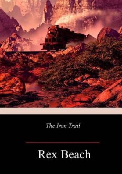 Cover for Rex Beach · The Iron Trail (Taschenbuch) (2018)