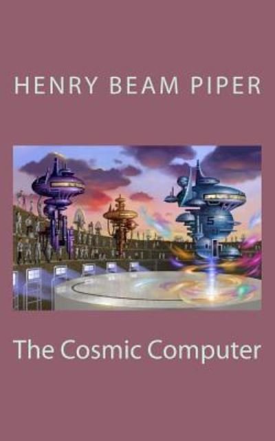 Cover for H Beam Piper · The Cosmic Computer (Paperback Bog) (2018)