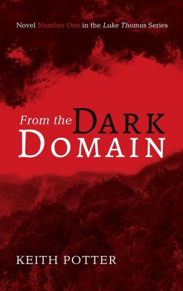 From the Dark Domain: Novel Number One in the Luke Thomas Series - Keith Potter - Książki - Resource Publications (CA) - 9781725270060 - 25 sierpnia 2020