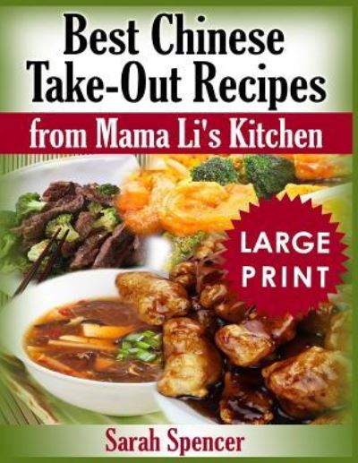 Cover for Sarah Spencer · Best Chinese Take-out Recipes from Mama Li's Kitchen ***Large Print Black and White Edition*** (Taschenbuch) (2018)