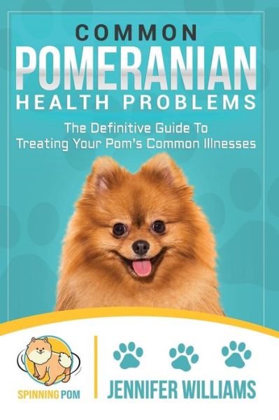 Common Pomeranian Health Problems - Jennifer Williams - Libros - Independently Published - 9781728662060 - 12 de octubre de 2018