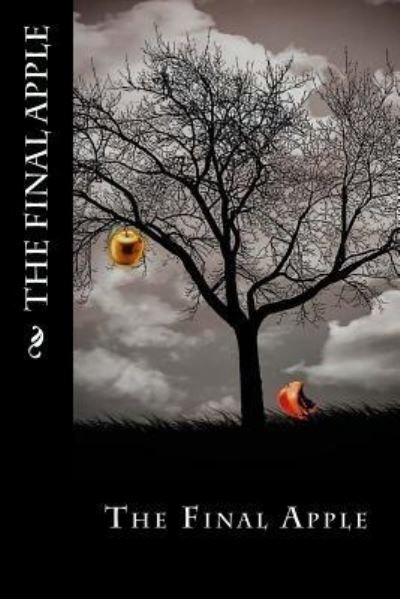 The Final Apple - W - Books - Createspace Independent Publishing Platf - 9781729636060 - October 31, 2018