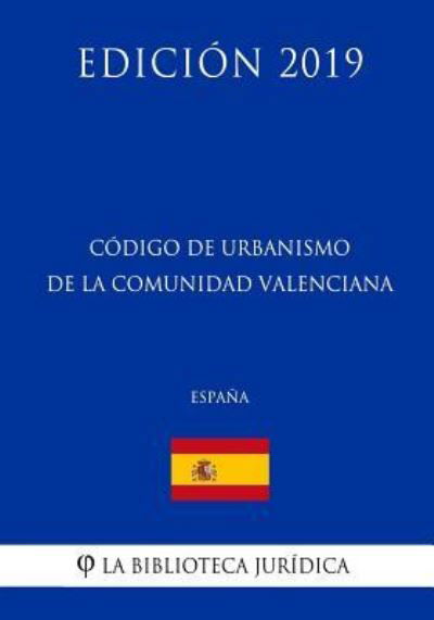 Cover for La Biblioteca Juridica · Codigo de Urbanismo de la Comunidad Valenciana (Espana) (Edicion 2019) (Pocketbok) (2018)