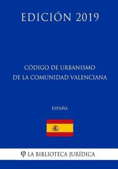 Cover for La Biblioteca Juridica · Codigo de Urbanismo de la Comunidad Valenciana (Espana) (Edicion 2019) (Paperback Bog) (2018)