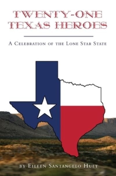 Cover for Eileen Santangelo Hult · Twenty-One Texas Heroes: A Celebration of the Lone Star State (Hardcover Book) (2020)