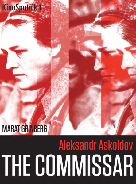 Aleksandr Askoldov: The Commissar - KinoSputnik - Marat Grinberg - Books - Intellect - 9781783207060 - November 15, 2016