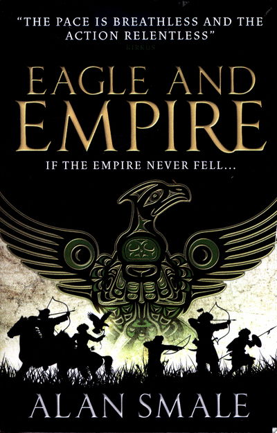 Eagle and Empire (The Hesperian Trilogy #3) - The Hesperian Trilogy - Alan Smale - Books - Titan Books Ltd - 9781783294060 - May 16, 2017